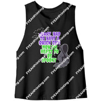 Sorry Had To Have A Quick Cry Now Im Ready Be Spooky (6 Cuts!) Bella Womens Racerback Crop Tank /